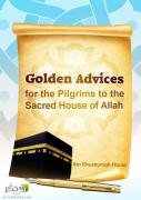Golden Advices for the Pilgrims to the Sacred House of Allah